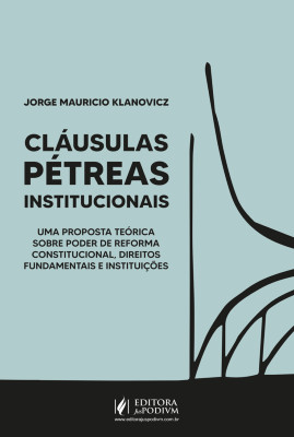 Cláusulas pétreas institucionais: uma proposta teórica sobre poder de reforma constitucional, direitos fundamentais e instituições