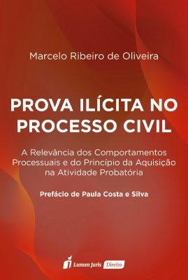 Prova Ilícita no Processo Civil: A Relevância dos Comportamentos Processuais e do Princípio da Aquisição na Atividade Probatória