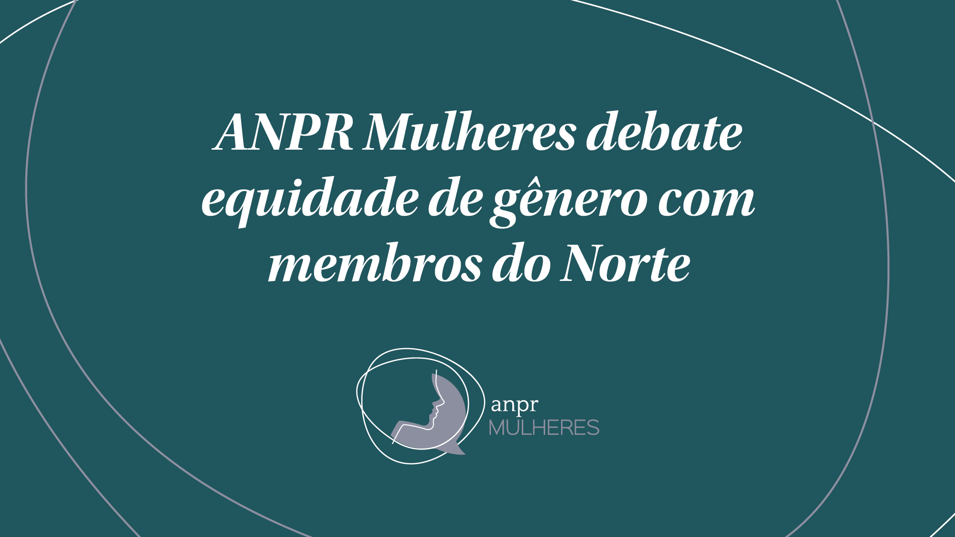ANPR Mulheres debate equidade de gênero com membros do Norte