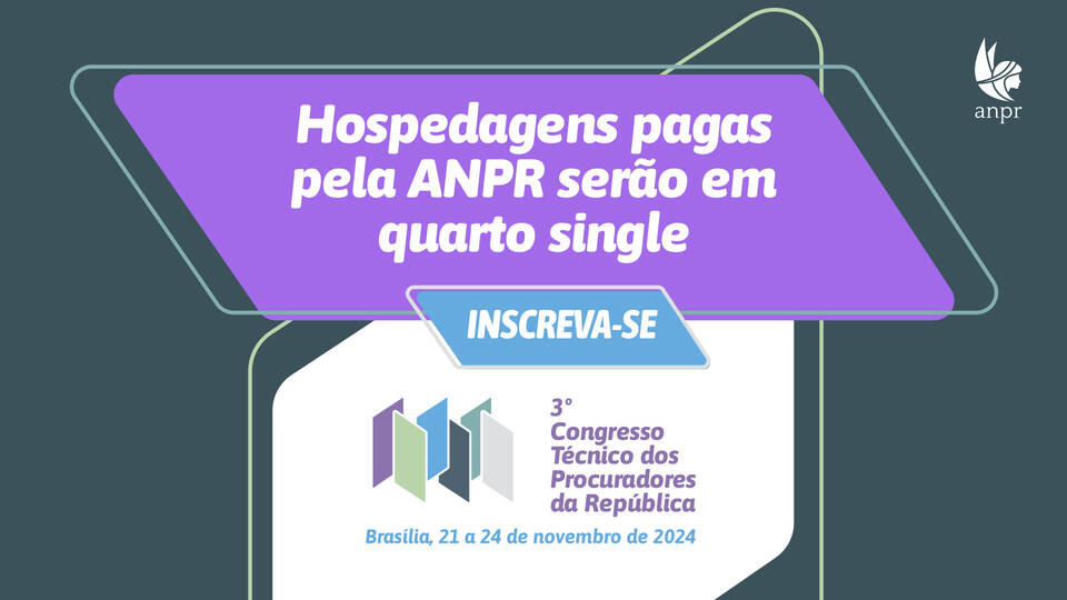 3º Congresso Técnico dos Procuradores da República: hospedagens pagas pela ANPR serão em quarto single; inscreva-se