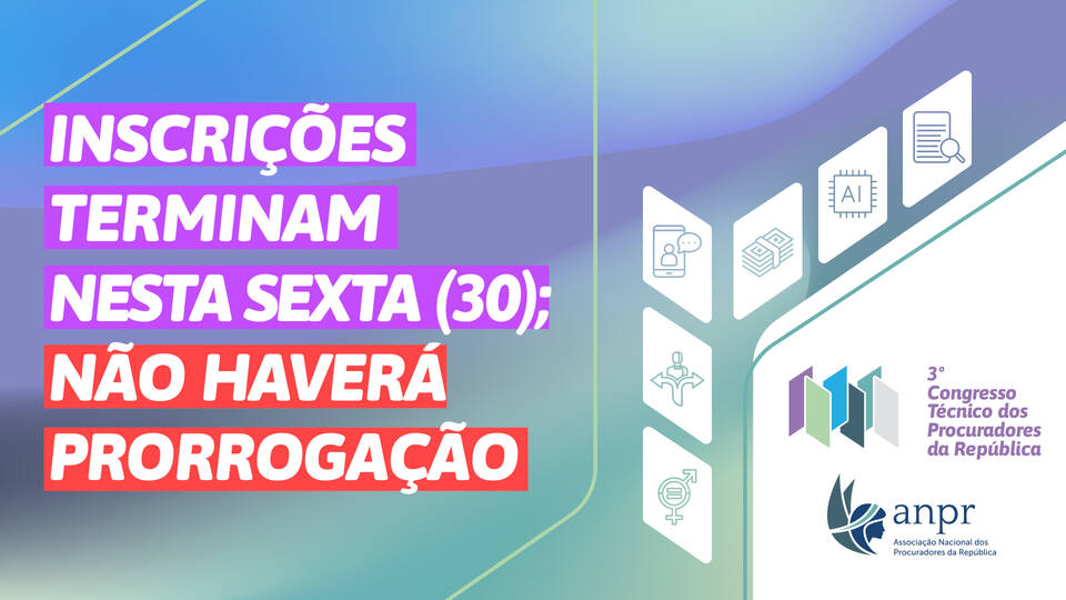 3º Congresso Técnico dos Procuradores da República: inscrições terminam hoje (30)