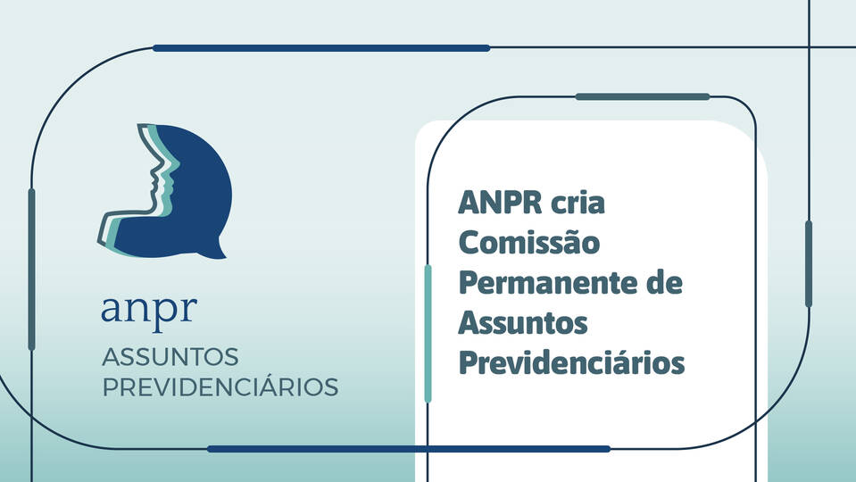 ANPR cria a Comissão ANPR Assuntos Previdenciários