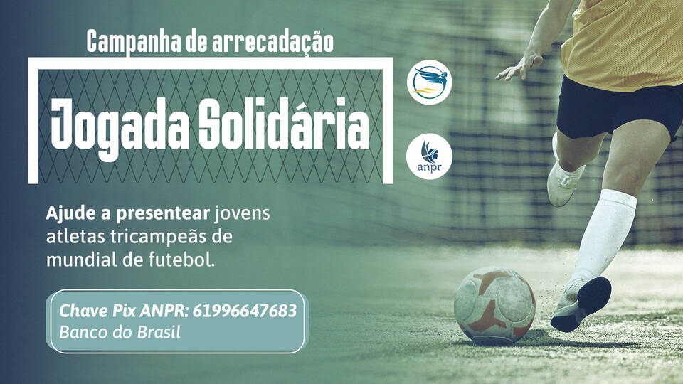 Jogada Solidária: participe da campanha da ANPR e da FPJ para presentear jovens atletas tricampeãs de mundial de futebol; contribuições até 11/7