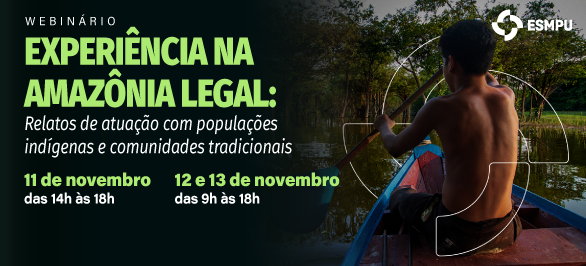 Inscreva-se no Webinário sobre a Amazônia Legal até 11/11; evento da ESMPU tem a orientação pedagógica do procurador Thomaz Britto