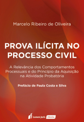 Prova Ilícita no Processo Civil: A Relevância dos Comportamentos Processuais e do Princípio da Aquisição na Atividade Probatória